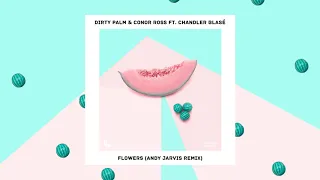 Dirty Palm & Conor Ross - Flowers (ft. Chandler Blasé) (Andy Jarvis remix)