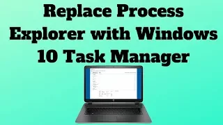 How to Replace Process Explorer with Windows 10 Task Manager