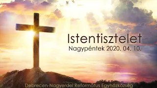 Nagypénteki istentisztelet 2020. 04. 10.  Debrecen-Nagyerdei Református Egyházközség