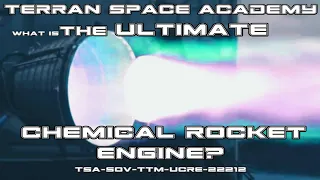 Rocket Science: The Ultimate Chemical Rocket Engine