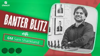 Banter Blitz with GM Sam Shankland