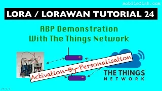 LoRa/LoRaWAN tutorial 24: ABP Demonstration With The Things Network