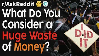 What do you consider a huge waste of money? (r/AskReddit Top Posts | Reddit Bites)