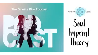 Soul imprint theory~ The Ginette Biro Podcast