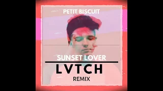 Petit Biscuit - Sunset Lover [LVTCH Remix]