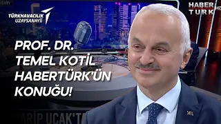 PROF. DR. TEMEL KOTİL HABERTÜRK'TE GELECEK PROJELERİMİZİ ANLATTI!