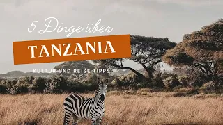 5 Dinge, die du über Tanzania wissen solltest - Kultur- und Reisetipps