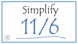 How to Simplify the Fraction 11/6  (and as a Mixed Fraction)