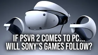 If PSVR2 Gets PC Support... Will Sony's Games Follow?