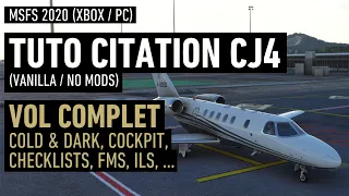 TUTO MSFS CITATION CJ4 (Vanilla / No Mods) l Vol Complet: Cold & Dark, Checklists, FMS, ILS, ...