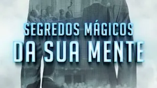 Os segredos mágicos da sua mente: Ele convence pessoas, inspira plateias e transformará você