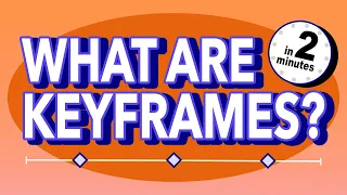 What Are Keyframes? | 2 Minute Explainer