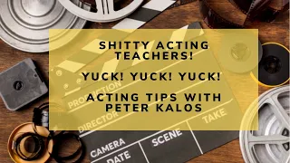 SHITTY ACTING TEACHERS - Acting Tips With Peter Kalos