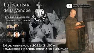 Francisco Franco, cristiano ejemplar - La Sacristía de La Vendée: 24-02-2022