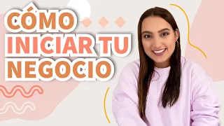 CÓMO EMPEZAR UN NEGOCIO DESDE CERO - Tati Uribe