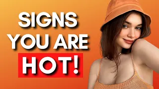 6 Signs You Are More Attractive Than You Think