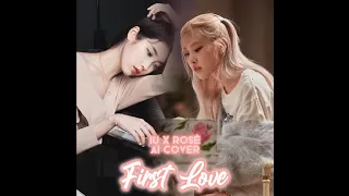 First Love by IU & Rosè (AI COVER)