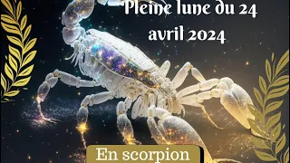 Pleine lune du 24 avril 2024 en scorpion . Intensité et authenticité au rendez-vous.