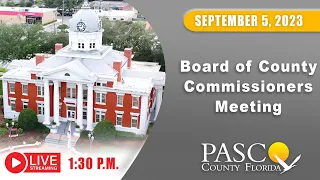 09.05.2023 Pasco Board of County Commissioners Meeting (Afternoon Session)