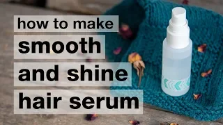 How to Make a DIY Smooth & Shine Hair Serum