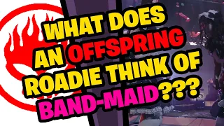 What does an Offspring Roadie think of BAND-MAID???