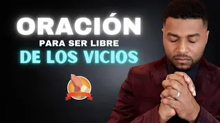 ORACIÓN  PARA SER LIBRE DE LOS VICIOS