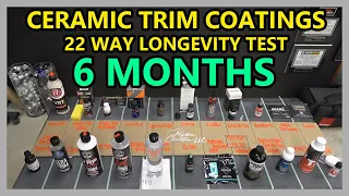 CERAMIC TRIM COATINGS LONGEVITY TEST - 22 WAY - UPDATE 09 - 6 MONTH UPDATE!