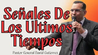 Señales De Los Ultimos Tiempos - Pastor General David Gutierrez