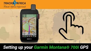 Setting up your Garmin Montana 700i GPS - with Tracks4Africa GPS maps