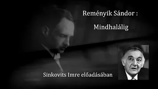 Reményik Sándor: Mindhalálig....  Sinkovits Imre előadásában