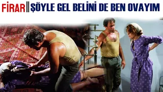 FİRAR | ŞÖYLE GEL BELİNİ DE BEN OVAYIM!