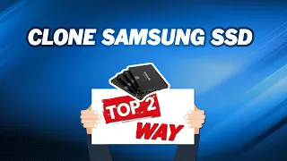 TOP 2 Ways to Clone Samsung SSD to Another SSD