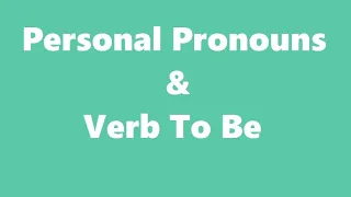 Personal Pronouns & Verb "To Be"