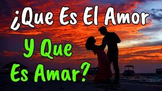 ¿Que Es El Amor y Que Es Amar? ¦ Amar Es vivir, Vivir Es Amar ¦ Reflexión, Amor