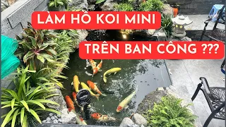 Thi công hồ koi mini trên ban công tại Hà Nội | Beautiful koi pond on the balcony in Ha Noi