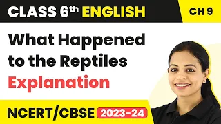 Class 6 English Chapter 9 Explanation | What Happened to the Reptiles | Class 6 English