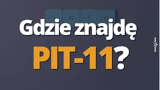 Gdzie znajdę PIT-11 ?