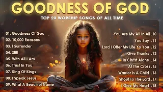 Goodness Of God - Praise And Worship Songs 2024 ✝✝ Nonstop Christian Gospel Songs #01 #repost