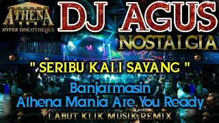 DJ AGUS - SERIBU KALI SAYANG || Banjarmasin Athena Mania Are You Ready || NOSTALGIA