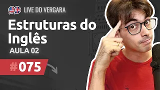 Live do Vergara #75 - Estruturas do Inglês - Aula 02