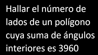 Hallar el numero de lados de un polígono cuya suma de angulos interiores es 3960