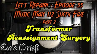1976 MUSIC MAN 112 SIXTY FIVE AMP - part 2 - TRANSFORMER REASSIGNMENT SURGERY - LET'S REPAIR! #35