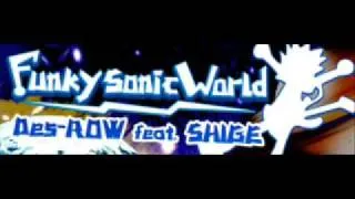 FUNKY SONIC WORLD - Des-ROW feat. SHIGE