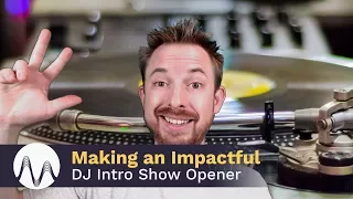 Making an Impactful DJ Intro Show Opener