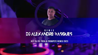 Hey ya vs. toca o trompete RMX DJ Alexandre Vasques 2023