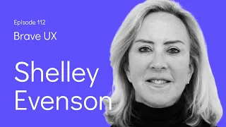 Brave UX: Shelley Evenson - Designing Corporate Innovation