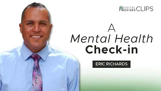 A Mental Health Check-in List: Eric Richards • Digital Firesides: Clips