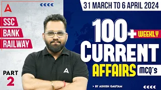 BEST 100 WEEKLY CURRENT AFFAIRS (31 March To 6 April) | Current Affairs Bank, SSC & Railway Exams #2