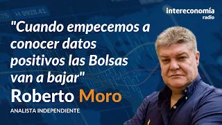 Consultorio con Roberto Moro: "La Bolsa está irracional"