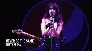 never be the same | camila cabello | EMPTY ARENA